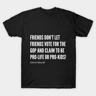 Friends Don’t Let Friends Vote for the GOP! T-Shirt